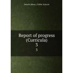  Report of progress (Curricula). 3 Duluth (Minn.). Public 