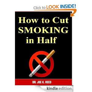 How to Cut SMOKING in Half Dr. Joe K. Reed  Kindle Store