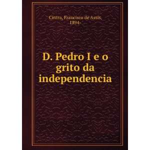   grito da independencia Francisco de Assis, 1894  Cintra Books
