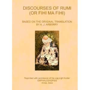 DISCOURSES OF RUMI (OR FIHI MA FIHI) BASED ON THE ORIGINAL TRANSLATION 
