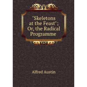   at the Feast; Or, the Radical Programme . Alfred Austin Books