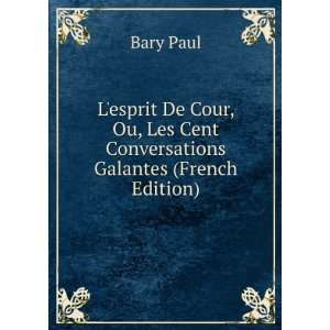   Ou, Les Cent Conversations Galantes (French Edition) Bary Paul Books