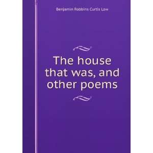   house that was, and other poems Benjamin Robbins Curtis Low Books