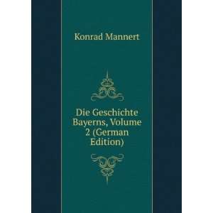   Geschichte Bayerns, Volume 2 (German Edition) Konrad Mannert Books