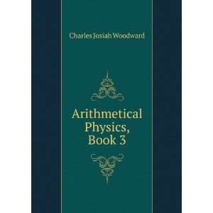  Arithmetical Physics, Book 3 Charles Josiah Woodward 