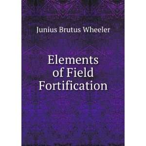   of Field Fortification Junius Brutus Wheeler  Books