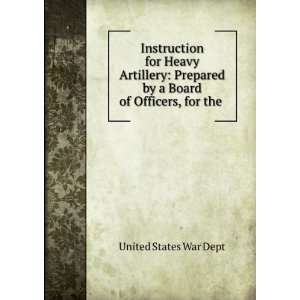 Instruction for Heavy Artillery Prepared by a Board of Officers, for 