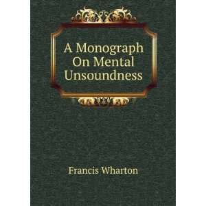  A Monograph On Mental Unsoundness Francis Wharton Books