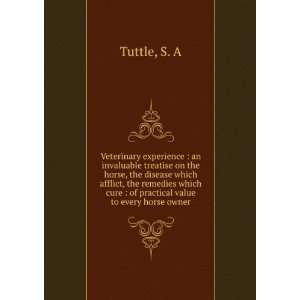   cure  of practical value to every horse owner S. A Tuttle Books