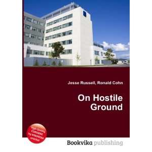  On Hostile Ground Ronald Cohn Jesse Russell Books