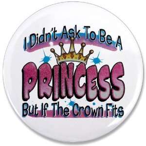  3.5 Button I Didnt Ask To Be A Princess But If The Crown 