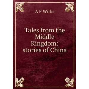  Tales from the Middle Kingdom stories of China A F 
