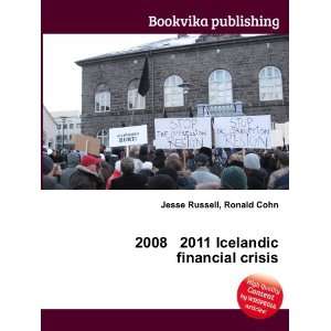  2008 2011 Icelandic financial crisis Ronald Cohn Jesse 
