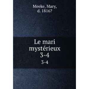  Le mari mystÃ©rieux. 3 4 Mary, d. 1816? Meeke Books