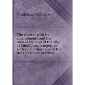 with its amendments and the revised by laws of the city of Middletown 