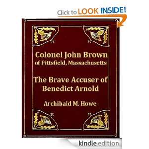 Colonel John Brown, of Pittsfield, Massachusetts, the Brave Accuser of 