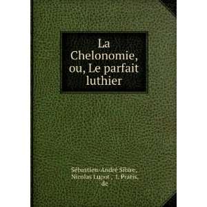  La Chelonomie, ou, Le parfait luthier Nicolas Lupot , L 