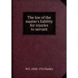  The law of the masters liability for injuries to servant 