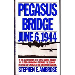    Pegasus Bridge June 6, 1944 [Hardcover] Stephen E. Ambrose Books