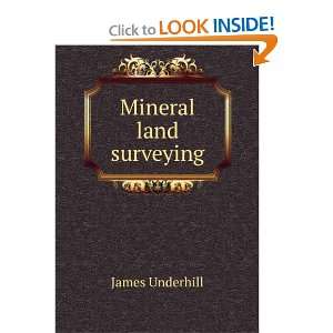 Mineral land surveying James Underhill  Books