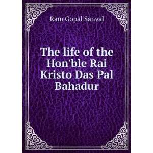  The life of the Honble Rai Kristo Das Pal Bahadur Ram 