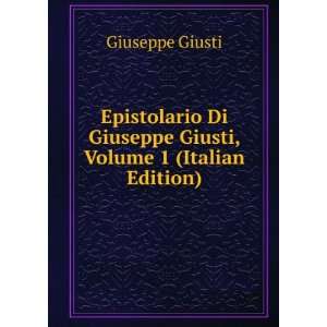   Di Giuseppe Giusti, Volume 1 (Italian Edition) Giuseppe Giusti Books