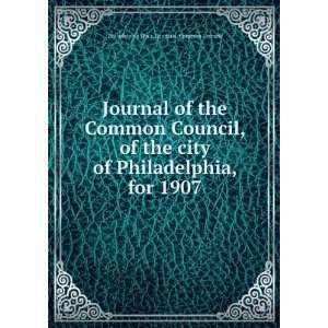   city of Philadelphia, for 1907 Philadelphia (Pa.). Councils. Common