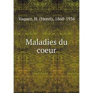  Maladies du coeur H. (Henri), 1860 1936 Vaquez Books