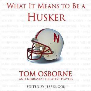 What it Means to be a Husker Tom Osborne and Nebraskas Greatest 