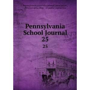  Pennsylvania School Journal. 25 Pennsylvania. Dept . of public 