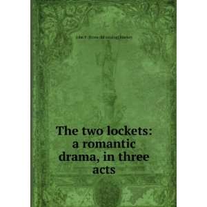  The two lockets a romantic drama, in three acts John F 