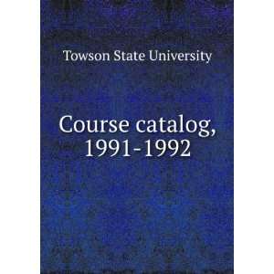  Course catalog, 1991 1992 Towson State University Books