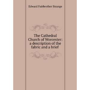 The cathedral church of Worcester; a description of the fabric and a 