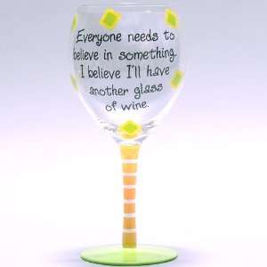  Everyone Needs to Believe in Something Wine Glass 