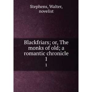  Blackfriars; or, The monks of old; a romantic chronicle. 1 