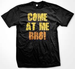 COME AT ME BRO Funny Ronnie Saying Quote Jersey Shore T Shirt Tee 