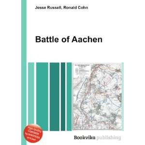  Battle of Aachen Ronald Cohn Jesse Russell Books