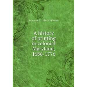  A history of printing in colonial Maryland, 1686 1776 