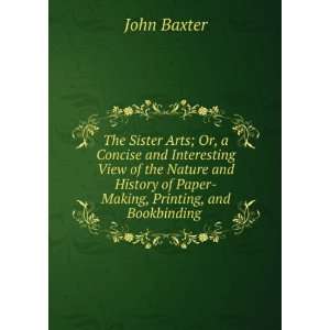   Making, Printing and Bookbinding By J. Baxter? 4 Copies John Baxter