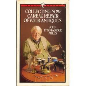  COLLECTING NOW CARE AND REPAIR OF YOUR ANTIQUES 