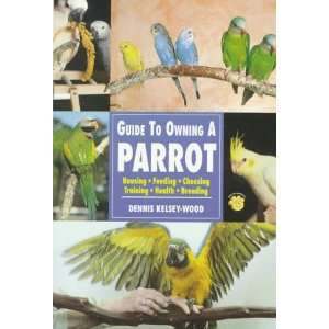  Guide to Owning a Parrot Housing, Feeding, Choosing 