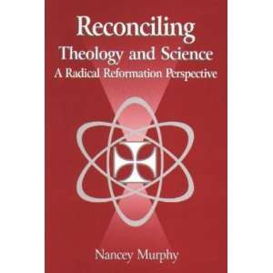  Reconciling Theology & Science A Radical Reformation 