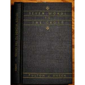  Seven Words To the Cross Fulton J. Sheen Books