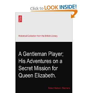  A Gentleman Player; His Adventures on a Secret Mission for 