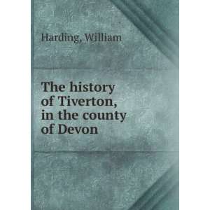 The history of Tiverton, in the county of Devon; William Harding 