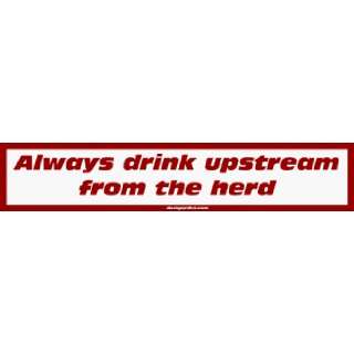    Always drink upstream from the herd Bumper Sticker Automotive