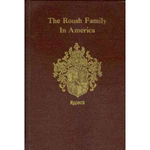 History Of The Roush Family In America From Its Founding 