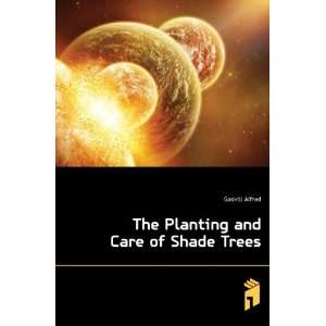  The Planting and Care of Shade Trees Gaskill Alfred 