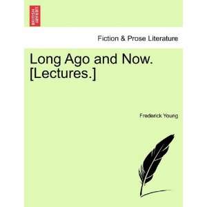 Long Ago and Now. [Lectures.] (9781241399252) Frederick 