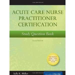  By Sally K. Miller Acute Care Nurse Practitioner Study 